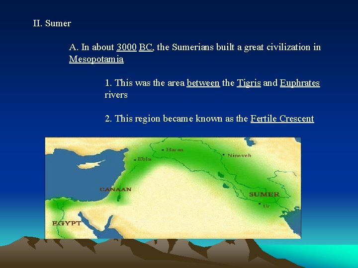 II. Sumer A. In about 3000 BC, the Sumerians built a great civilization in