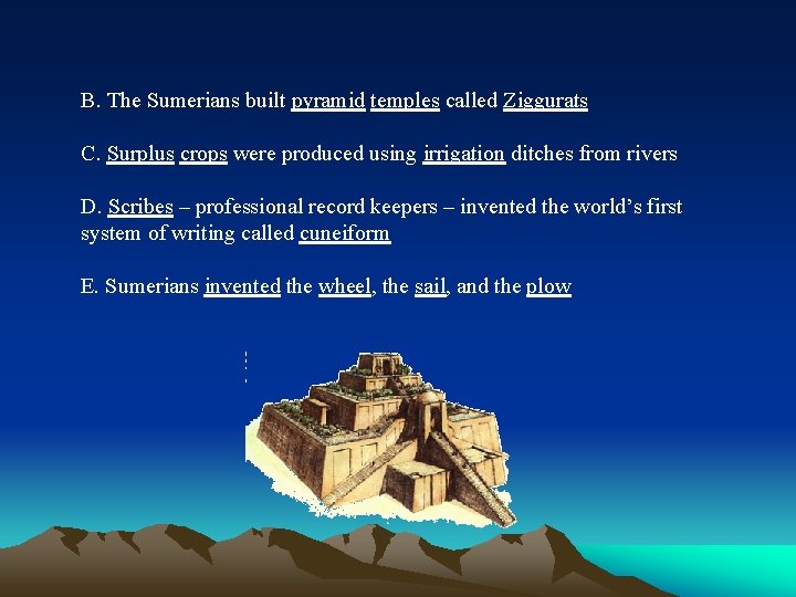 B. The Sumerians built pyramid temples called Ziggurats C. Surplus crops were produced using