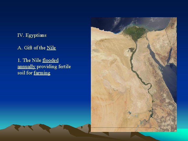 IV. Egyptians A. Gift of the Nile 1. The Nile flooded annually providing fertile