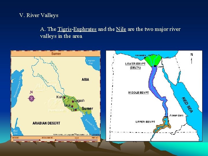 V. River Valleys A. The Tigris-Euphrates and the Nile are the two major river