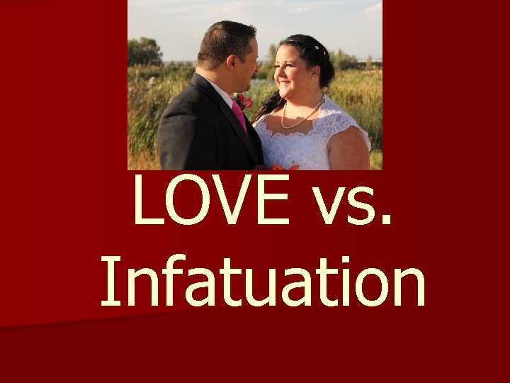 LOVE vs. Infatuation 