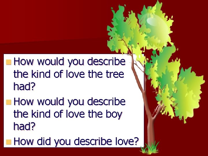 n How would you describe the kind of love the tree had? n How