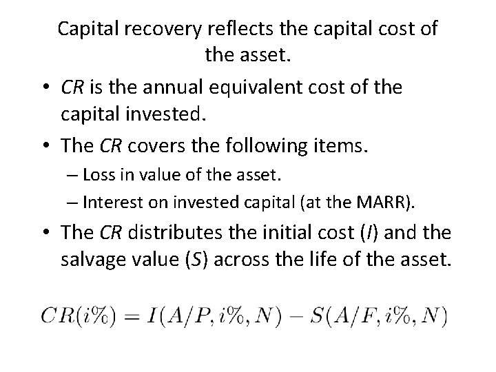 Capital recovery reflects the capital cost of the asset. • CR is the annual