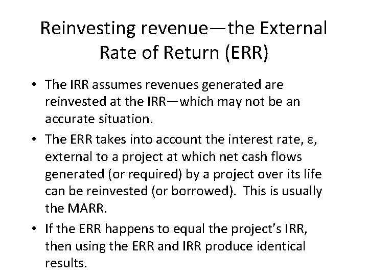Reinvesting revenue—the External Rate of Return (ERR) • The IRR assumes revenues generated are