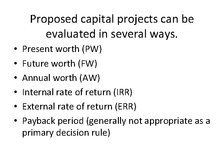 Proposed capital projects can be evaluated in several ways. • • • Present worth