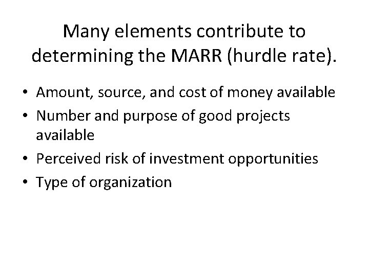 Many elements contribute to determining the MARR (hurdle rate). • Amount, source, and cost