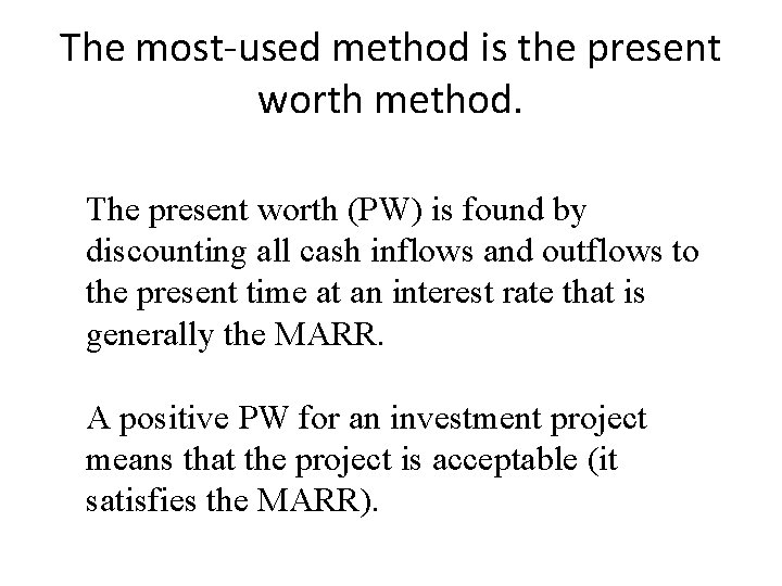 The most-used method is the present worth method. The present worth (PW) is found