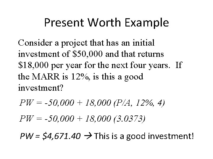 Present Worth Example Consider a project that has an initial investment of $50, 000