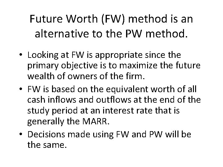 Future Worth (FW) method is an alternative to the PW method. • Looking at