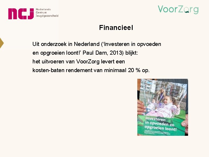 Financieel Uit onderzoek in Nederland (‘Investeren in opvoeden en opgroeien loont!’ Paul Dam, 2013)