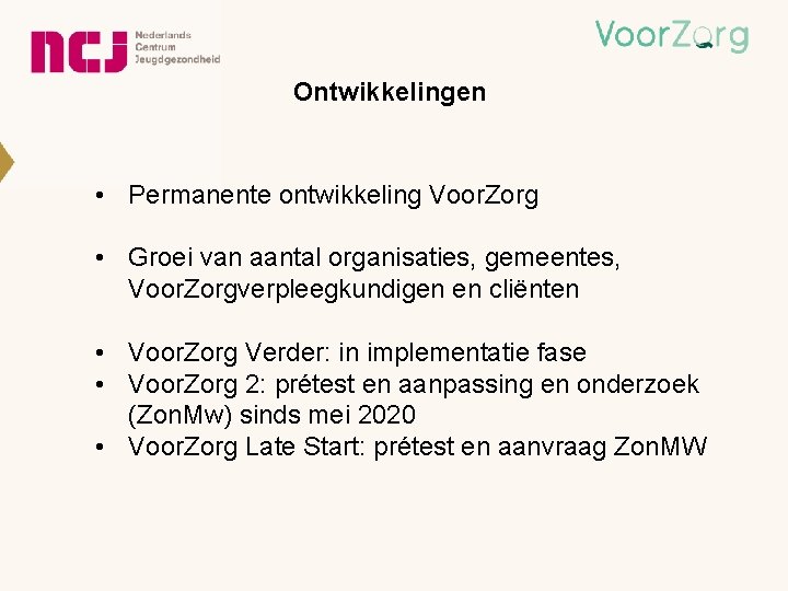 Ontwikkelingen • Permanente ontwikkeling Voor. Zorg • Groei van aantal organisaties, gemeentes, Voor. Zorgverpleegkundigen