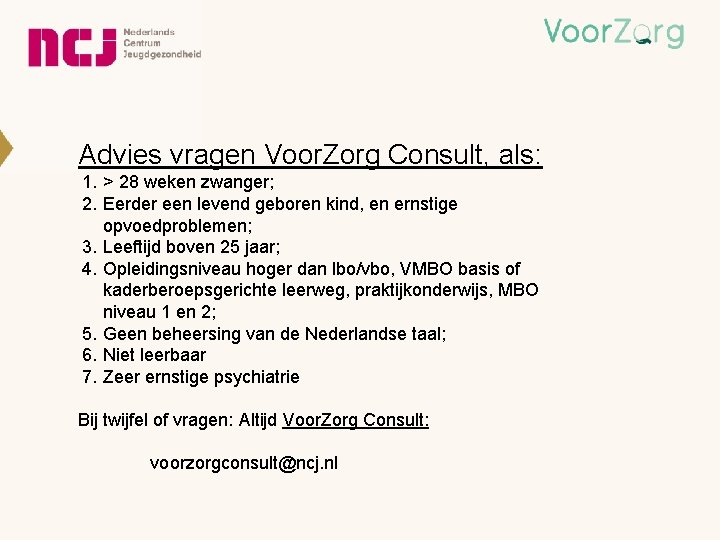 Advies vragen Voor. Zorg Consult, als: 1. > 28 weken zwanger; 2. Eerder een