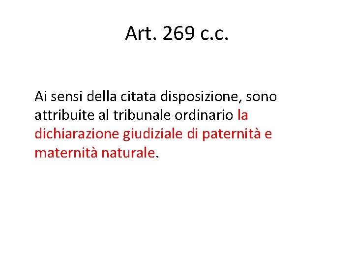 Art. 269 c. c. Ai sensi della citata disposizione, sono attribuite al tribunale ordinario