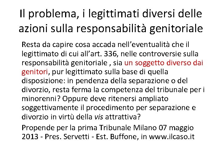 Il problema, i legittimati diversi delle azioni sulla responsabilità genitoriale Resta da capire cosa