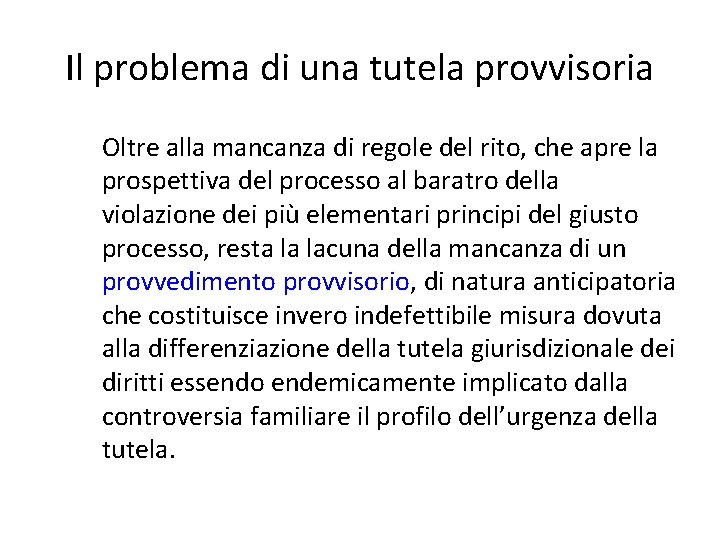 Il problema di una tutela provvisoria Oltre alla mancanza di regole del rito, che