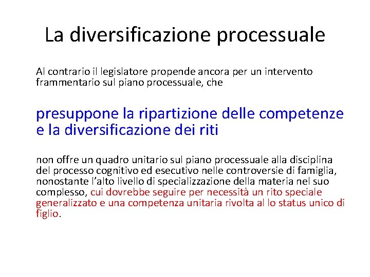 La diversificazione processuale Al contrario il legislatore propende ancora per un intervento frammentario sul