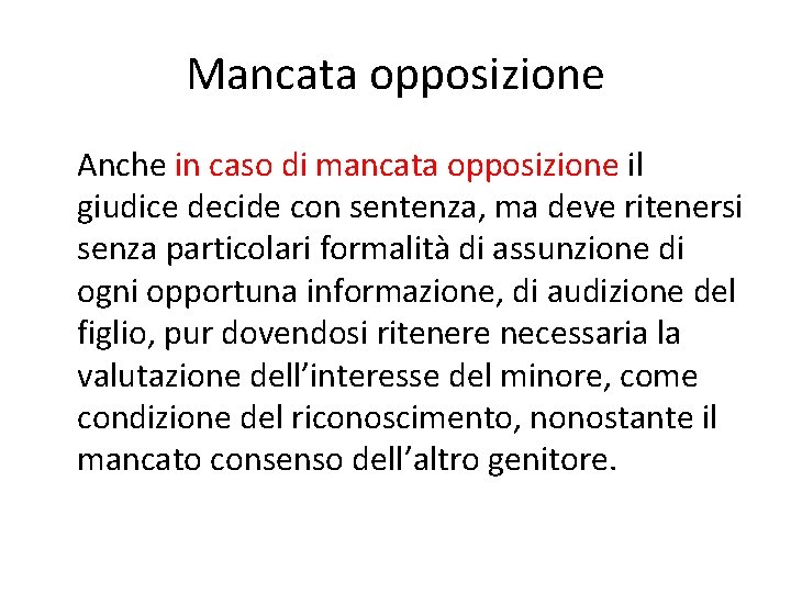 Mancata opposizione Anche in caso di mancata opposizione il giudice decide con sentenza, ma