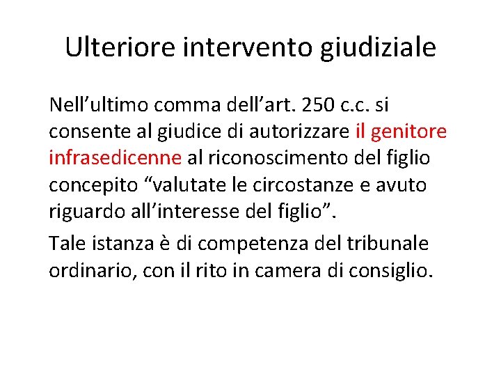 Ulteriore intervento giudiziale Nell’ultimo comma dell’art. 250 c. c. si consente al giudice di