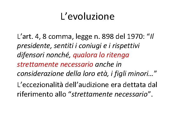 L’evoluzione L’art. 4, 8 comma, legge n. 898 del 1970: “Il presidente, sentiti i