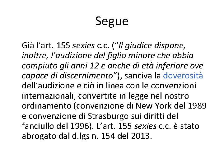 Segue Già l’art. 155 sexies c. c. (“Il giudice dispone, inoltre, l’audizione del figlio