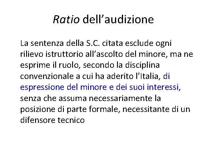 Ratio dell’audizione La sentenza della S. C. citata esclude ogni rilievo istruttorio all’ascolto del