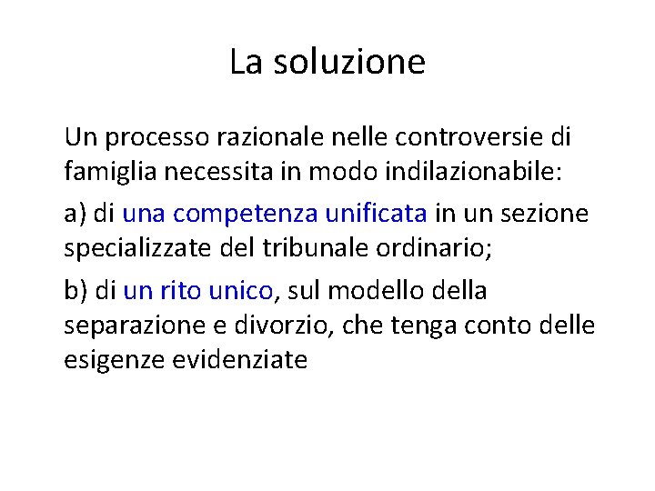 La soluzione Un processo razionale nelle controversie di famiglia necessita in modo indilazionabile: a)