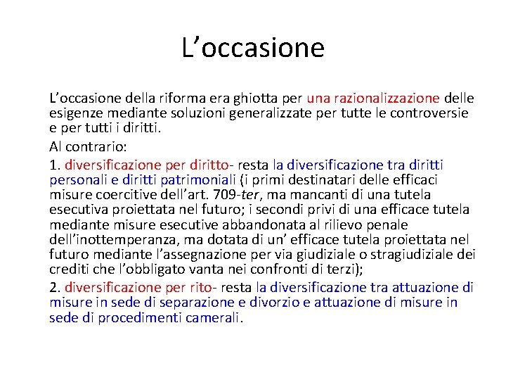 L’occasione della riforma era ghiotta per una razionalizzazione delle esigenze mediante soluzioni generalizzate per