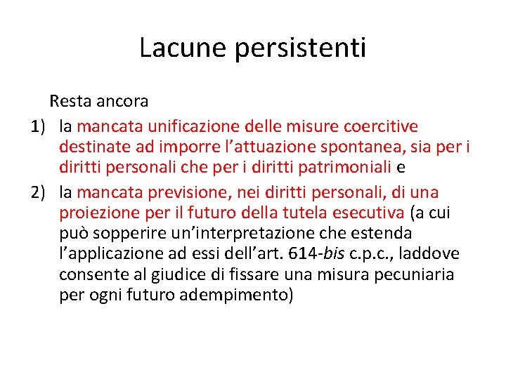 Lacune persistenti Resta ancora 1) la mancata unificazione delle misure coercitive destinate ad imporre