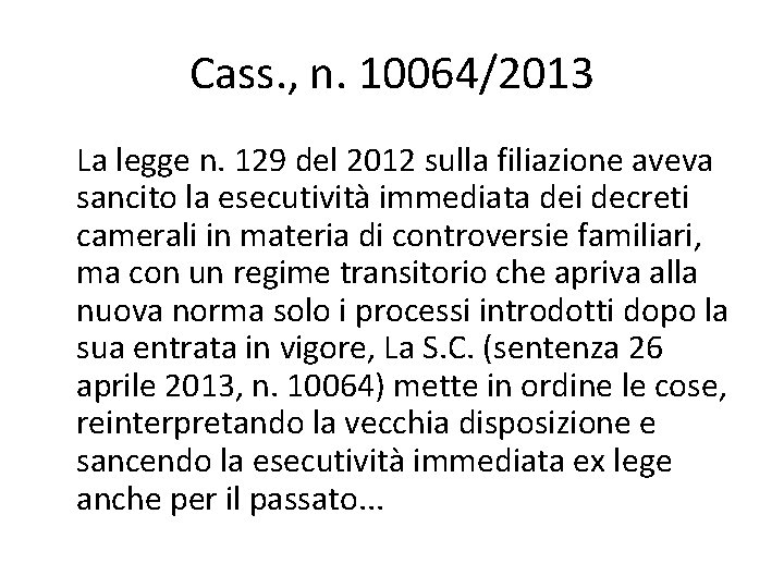 Cass. , n. 10064/2013 La legge n. 129 del 2012 sulla filiazione aveva sancito