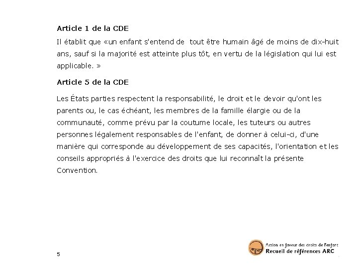 Article 1 de la CDE Il établit que «un enfant s'entend de tout être