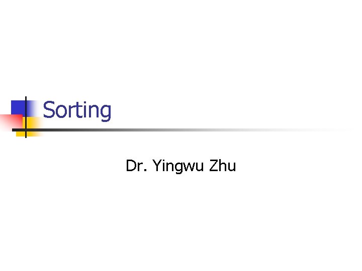 Sorting Dr. Yingwu Zhu 