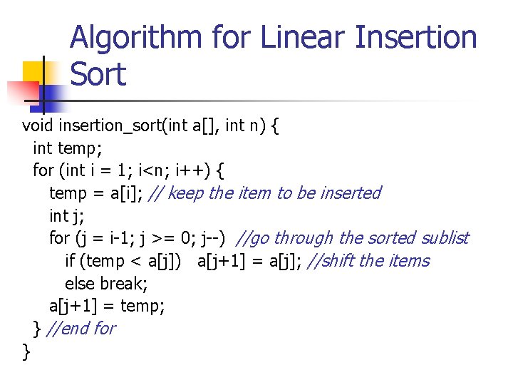 Algorithm for Linear Insertion Sort void insertion_sort(int a[], int n) { int temp; for