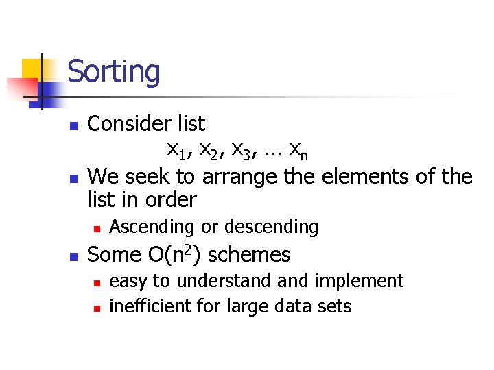 Sorting n n Consider list x 1 , x 2 , x 3 ,