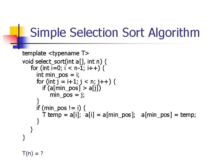 Simple Selection Sort Algorithm template <typename T> void select_sort(int a[], int n) { for