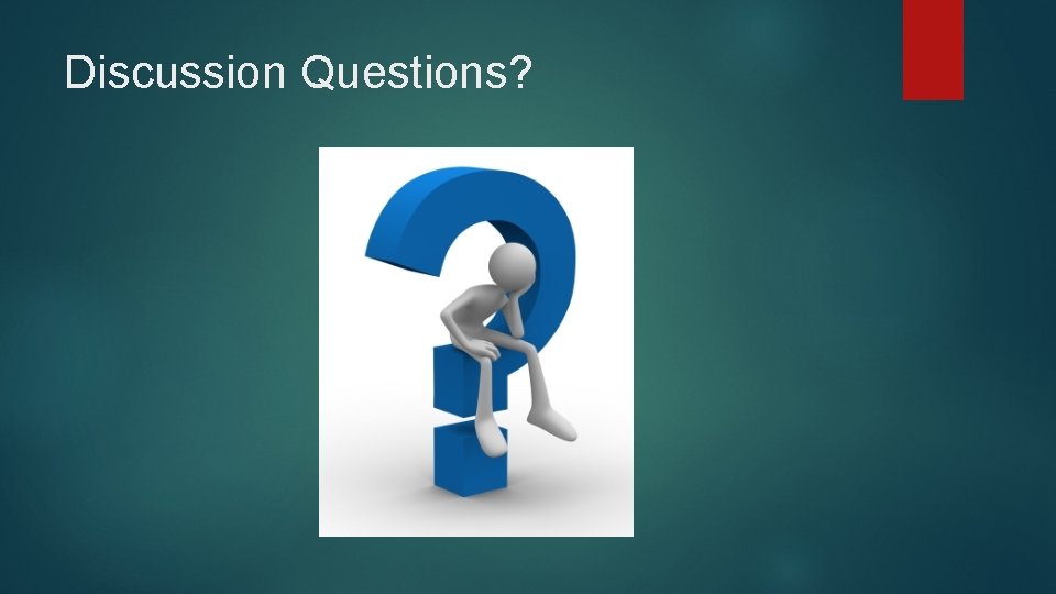 Discussion Questions? Discussion Questions?