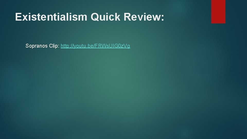 Existentialism Quick Review: Sopranos Clip: http: //youtu. be/FRWs. UIG 0 z. Vg Existentialism Quick Review: Sopranos Clip: http: //youtu. be/FRWs. UIG 0 z. Vg