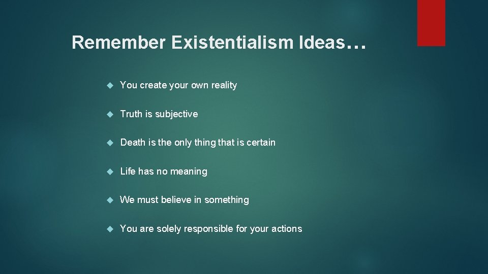 Remember Existentialism Ideas… You create your own reality Truth is subjective Death is the Remember Existentialism Ideas… You create your own reality Truth is subjective Death is the