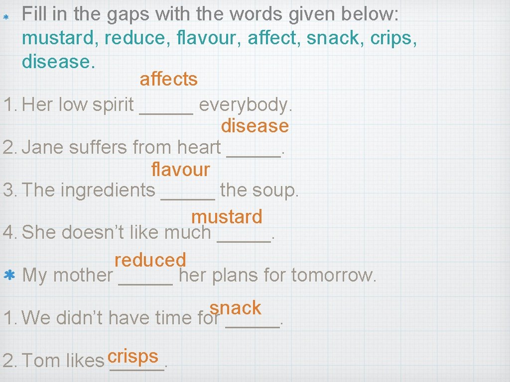 Fill in the gaps with the words given below: mustard, reduce, flavour, affect, snack,