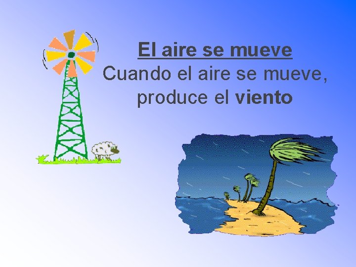 El aire se mueve Cuando el aire se mueve, produce el viento 