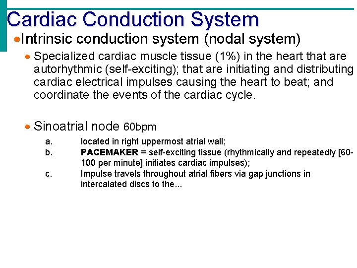 Cardiac Conduction System Intrinsic conduction system (nodal system) Specialized cardiac muscle tissue (1%) in