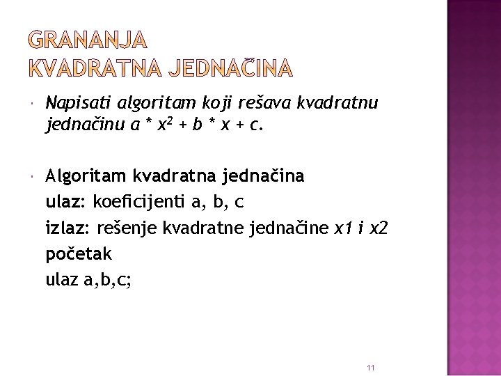  Napisati algoritam koji rešava kvadratnu jednačinu a * x 2 + b *