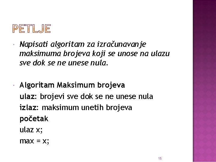  Napisati algoritam za izračunavanje maksimuma brojeva koji se unose na ulazu sve dok