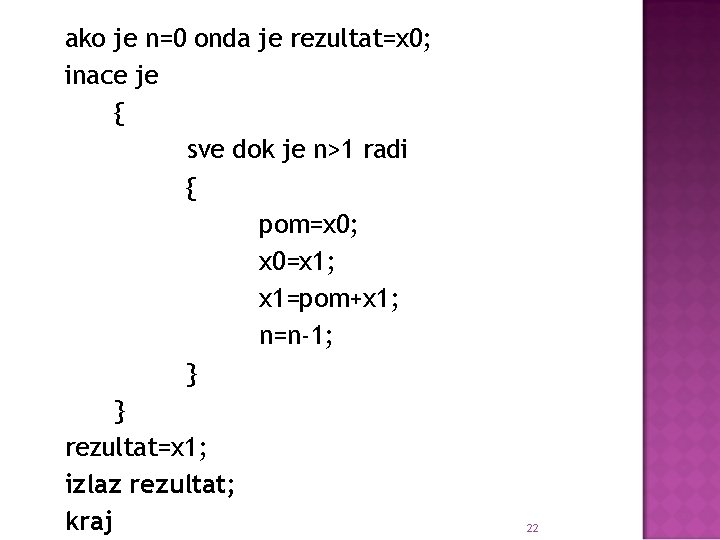 ako je n=0 onda je rezultat=x 0; inace je { sve dok je n>1