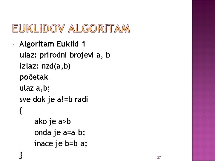  Algoritam Euklid 1 ulaz: prirodni brojevi a, b izlaz: nzd(a, b) početak ulaz