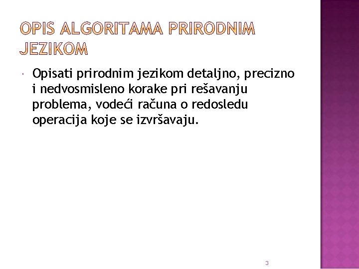  Opisati prirodnim jezikom detaljno, precizno i nedvosmisleno korake pri rešavanju problema, vodeći računa
