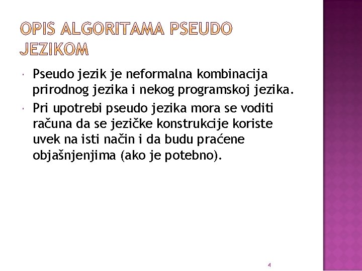  Pseudo jezik je neformalna kombinacija prirodnog jezika i nekog programskoj jezika. Pri upotrebi