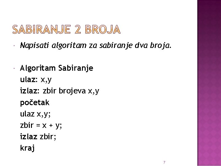  Napisati algoritam za sabiranje dva broja. Algoritam Sabiranje ulaz: x, y izlaz: zbir