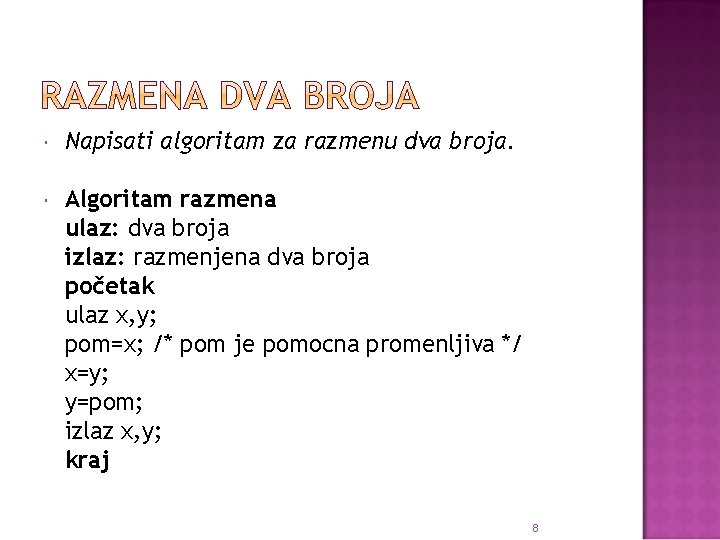  Napisati algoritam za razmenu dva broja. Algoritam razmena ulaz: dva broja izlaz: razmenjena