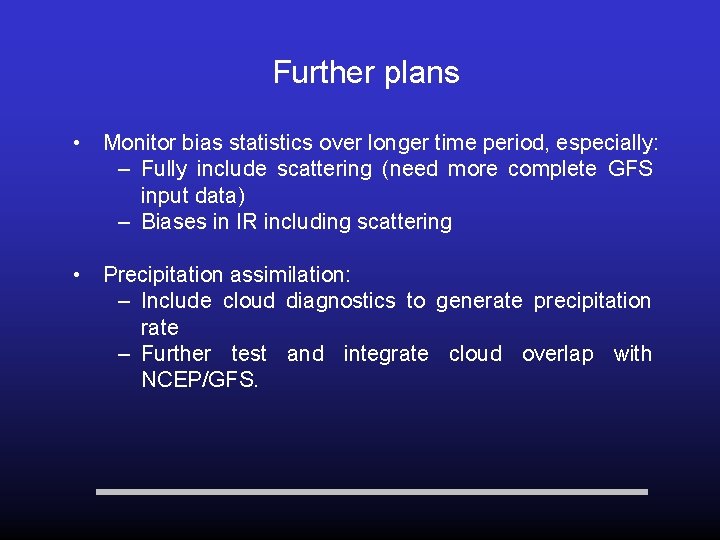 Further plans • Monitor bias statistics over longer time period, especially: – Fully include