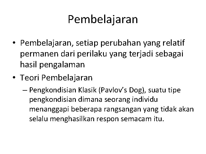 Pembelajaran • Pembelajaran, setiap perubahan yang relatif permanen dari perilaku yang terjadi sebagai hasil